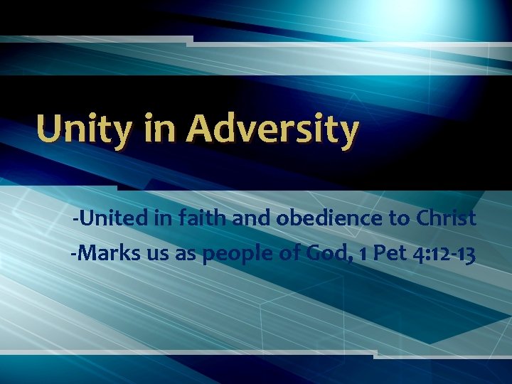 Unity in Adversity -United in faith and obedience to Christ -Marks us as people