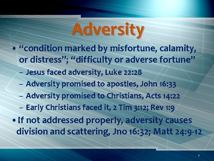 Adversity • “condition marked by misfortune, calamity, or distress”; “difficulty or adverse fortune” –