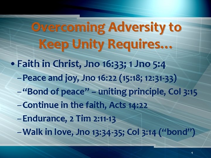Overcoming Adversity to Keep Unity Requires… • Faith in Christ, Jno 16: 33; 1