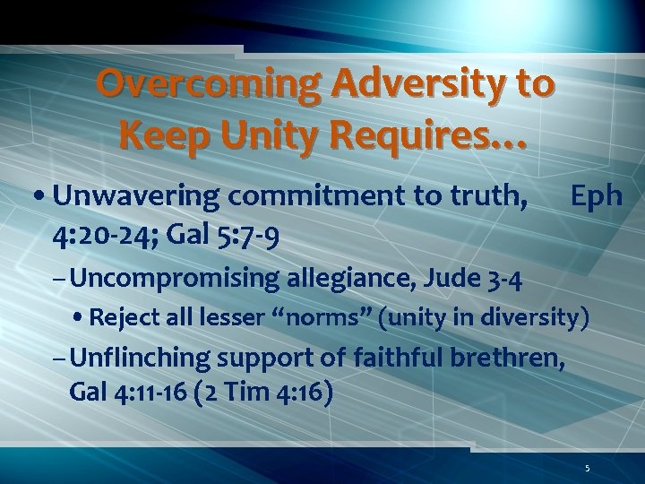 Overcoming Adversity to Keep Unity Requires… • Unwavering commitment to truth, 4: 20 -24;