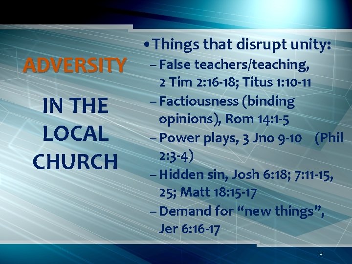 ADVERSITY IN THE LOCAL CHURCH • Things that disrupt unity: – False teachers/teaching, 2