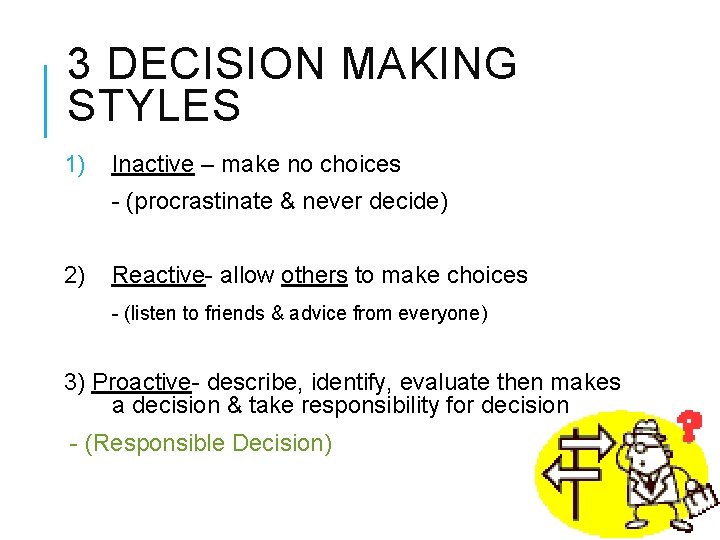 3 DECISION MAKING STYLES 1) Inactive – make no choices - (procrastinate & never