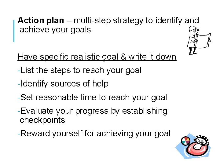 Action plan – multi-step strategy to identify and achieve your goals Have specific realistic