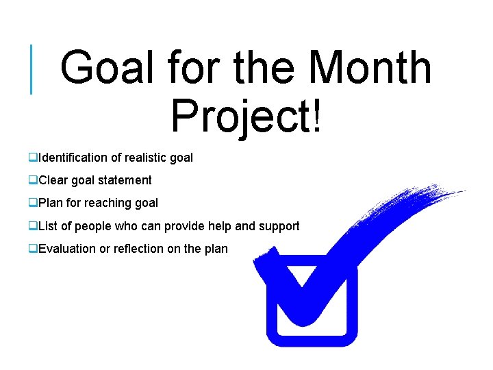 Goal for the Month Project! q. Identification of realistic goal q. Clear goal statement