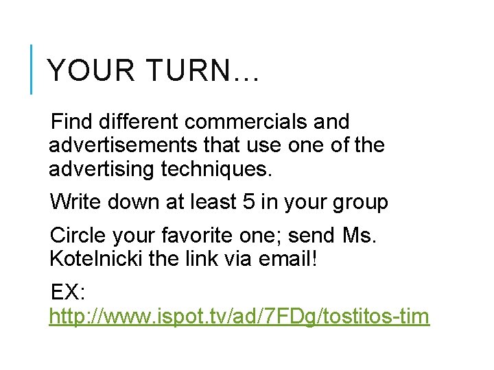 YOUR TURN… Find different commercials and advertisements that use one of the advertising techniques.