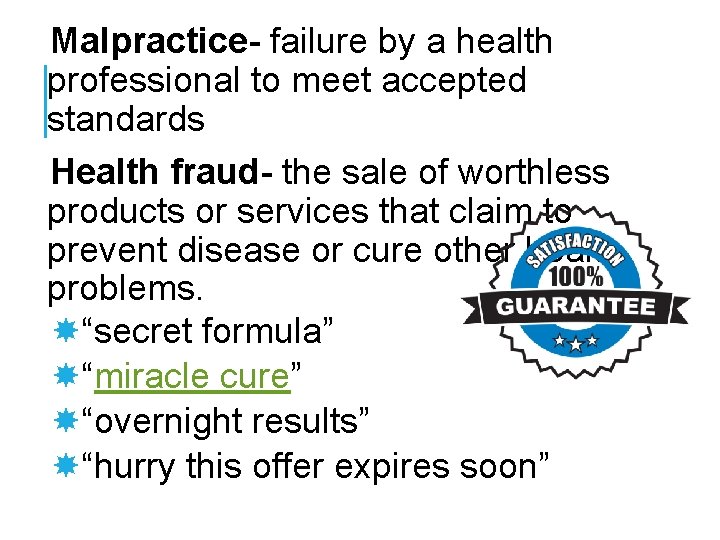 Malpractice- failure by a health professional to meet accepted standards Health fraud- the sale