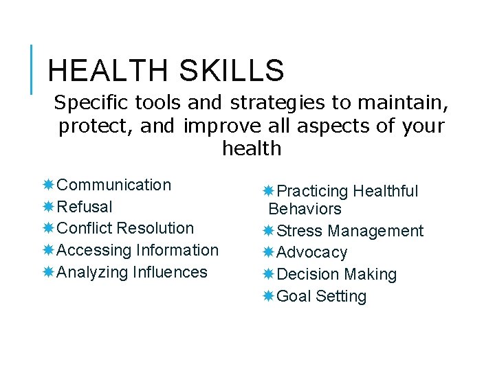 HEALTH SKILLS Specific tools and strategies to maintain, protect, and improve all aspects of