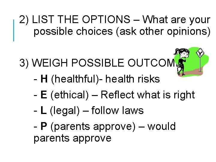 2) LIST THE OPTIONS – What are your possible choices (ask other opinions) 3)