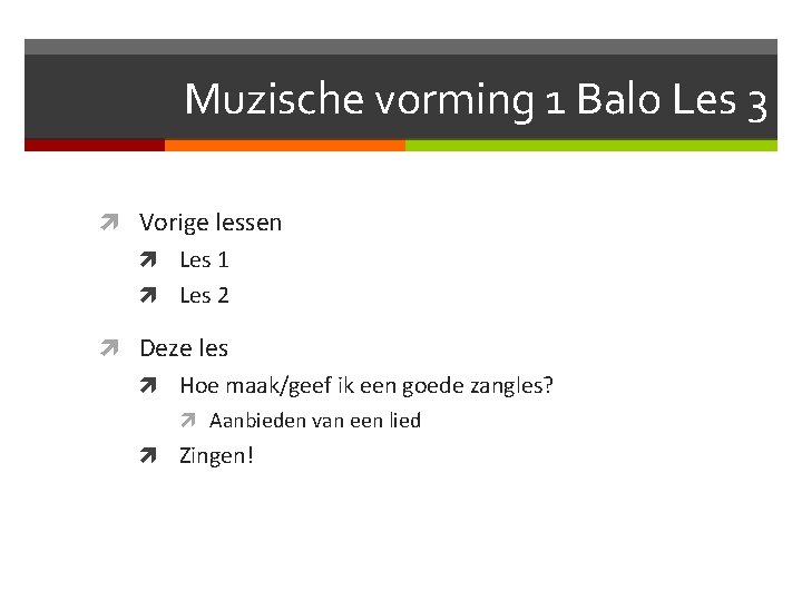 Muzische vorming 1 Balo Les 3 Vorige lessen Les 1 Les 2 Deze les