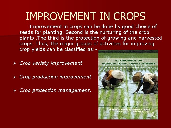 IMPROVEMENT IN CROPS Improvement in crops can be done by good choice of seeds