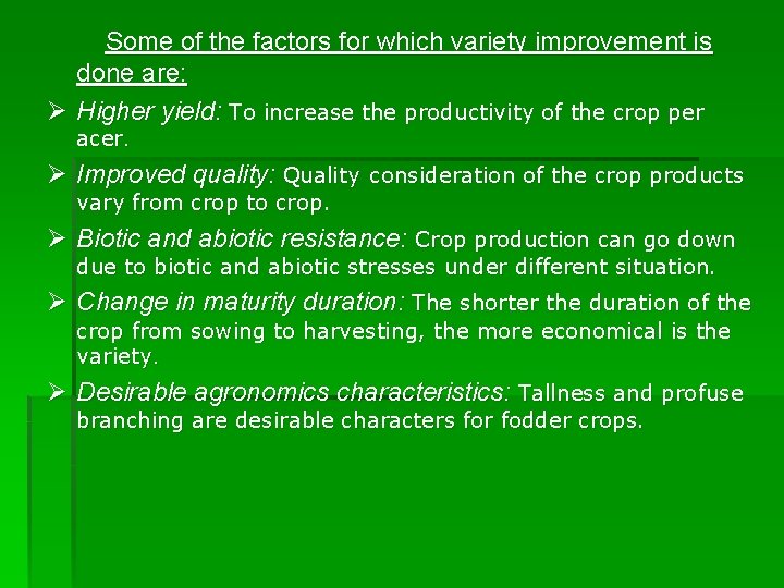 Some of the factors for which variety improvement is done are: Ø Higher yield: