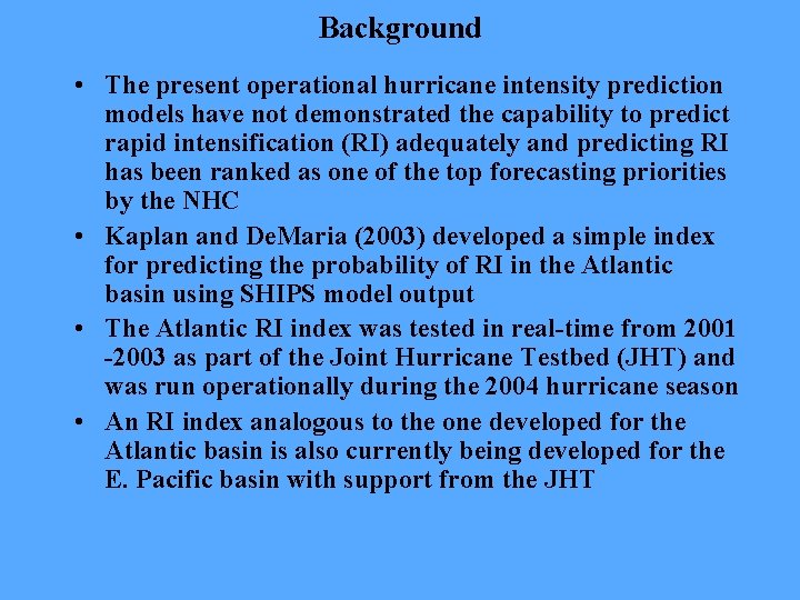 Background • The present operational hurricane intensity prediction models have not demonstrated the capability