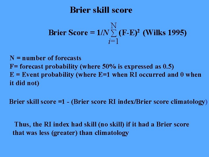 Brier skill score N Brier Score = 1/N ∑ (F-E)2 (Wilks 1995) i=1 N