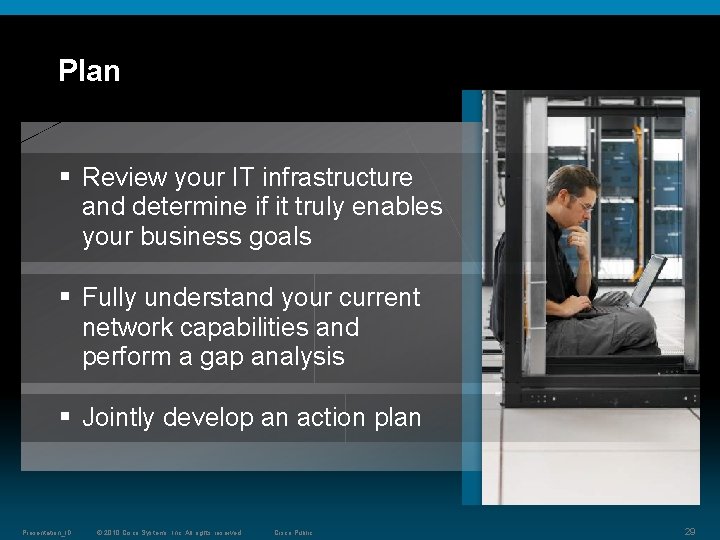Plan § Review your IT infrastructure and determine if it truly enables your business