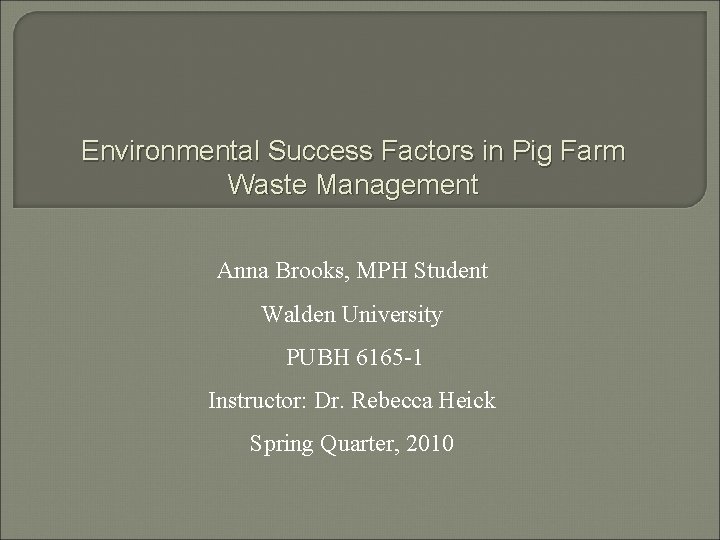 Environmental Success Factors in Pig Farm Waste Management Anna Brooks, MPH Student Walden University