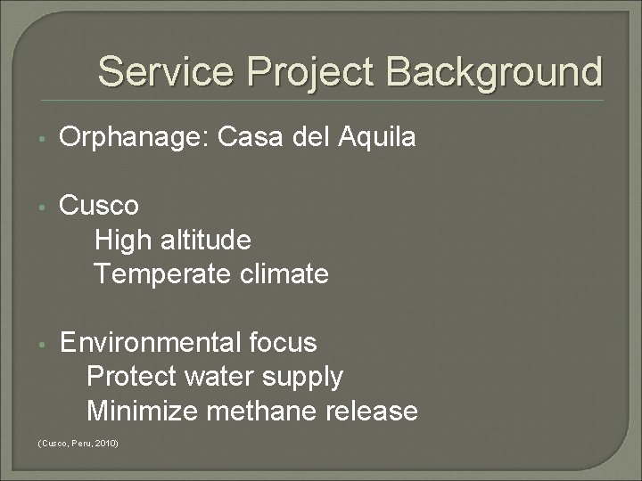 Service Project Background • Orphanage: Casa del Aquila • Cusco High altitude Temperate climate