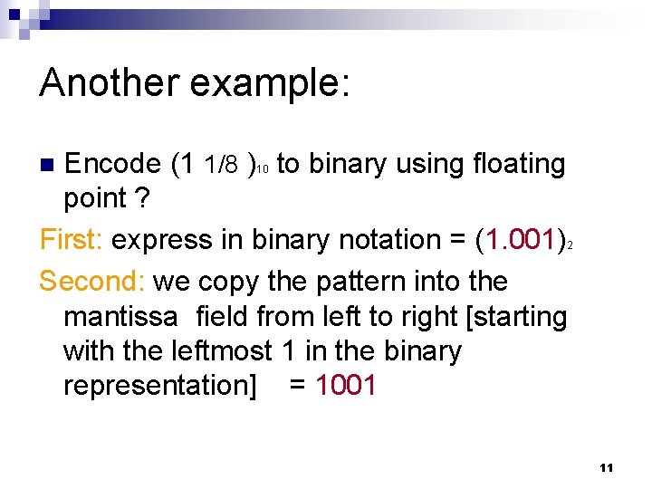 Another example: Encode (1 1/8 ) to binary using floating point ? First: express