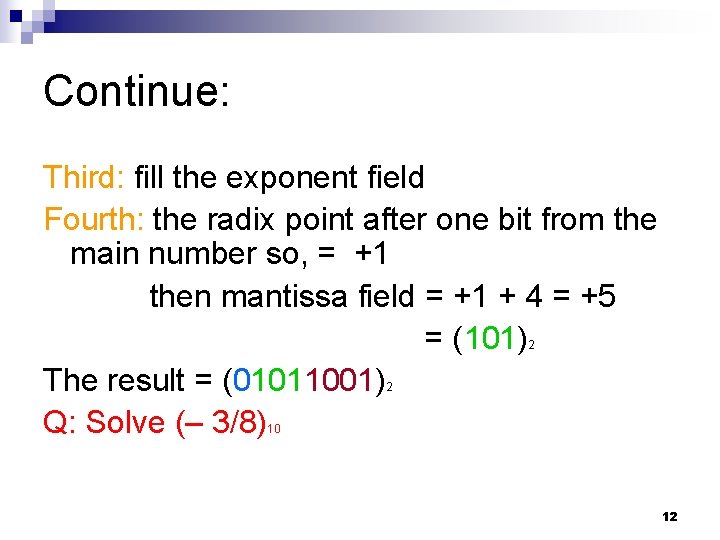 Continue: Third: fill the exponent field Fourth: the radix point after one bit from