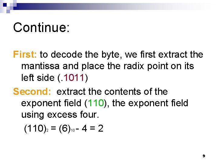 Continue: First: to decode the byte, we first extract the mantissa and place the