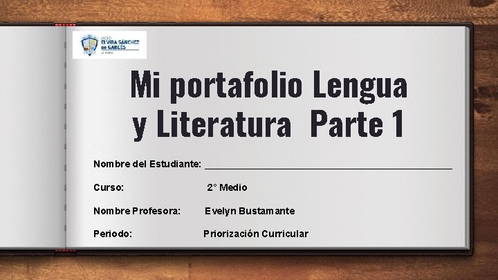 Mi portafolio Lengua y Literatura Parte 1 Nombre del Estudiante: _______________________ Curso: 2° Medio