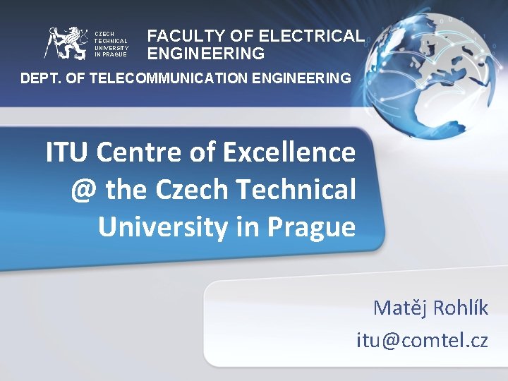 CZECH TECHNICAL UNIVERSITY IN PRAGUE FACULTY OF ELECTRICAL ENGINEERING DEPT. OF TELECOMMUNICATION ENGINEERING ITU