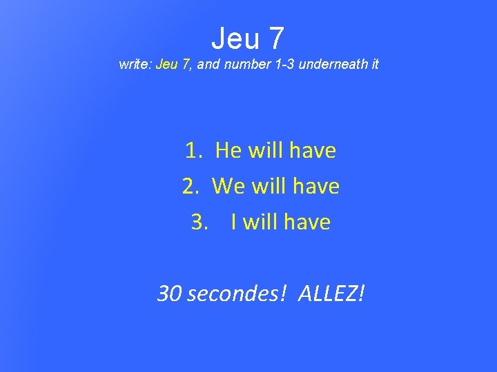 Jeu 7 write: Jeu 7, and number 1 -3 underneath it 1. He will