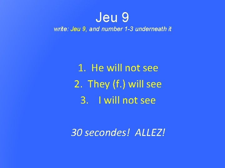 Jeu 9 write: Jeu 9, and number 1 -3 underneath it 1. He will