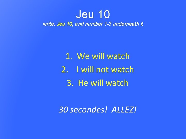 Jeu 10 write: Jeu 10, and number 1 -3 underneath it 1. We will