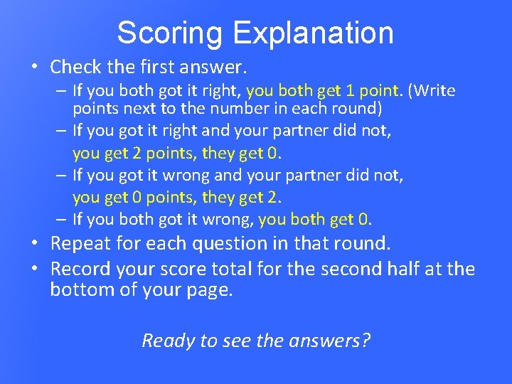 Scoring Explanation • Check the first answer. – If you both got it right,