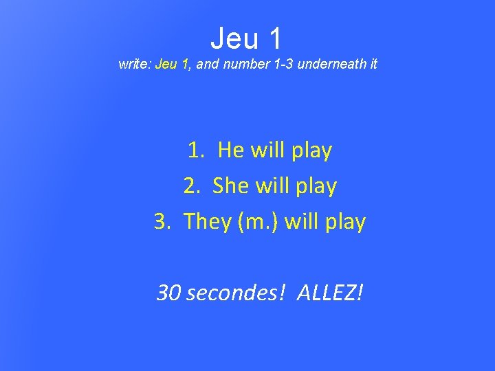 Jeu 1 write: Jeu 1, and number 1 -3 underneath it 1. He will