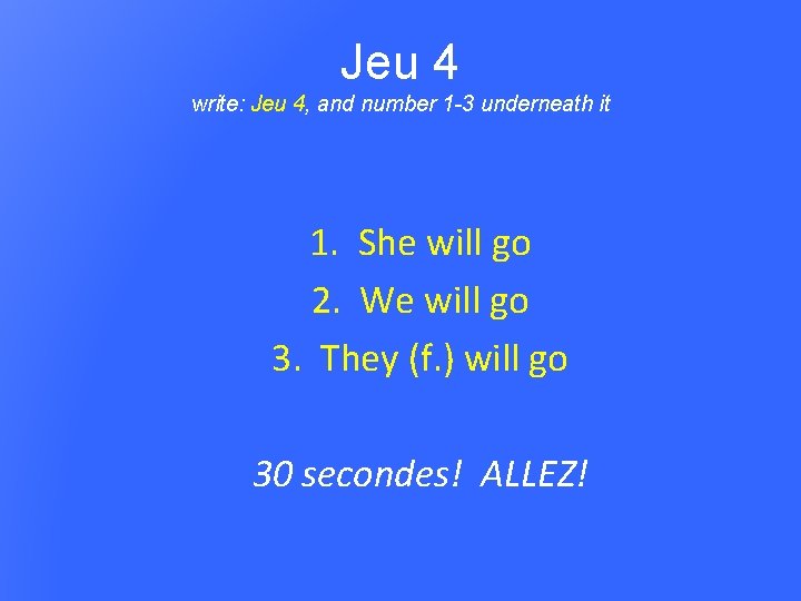 Jeu 4 write: Jeu 4, and number 1 -3 underneath it 1. She will