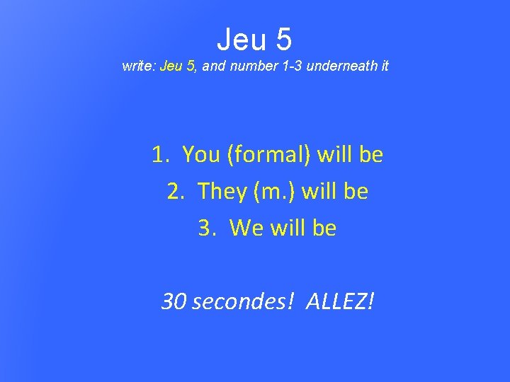 Jeu 5 write: Jeu 5, and number 1 -3 underneath it 1. You (formal)