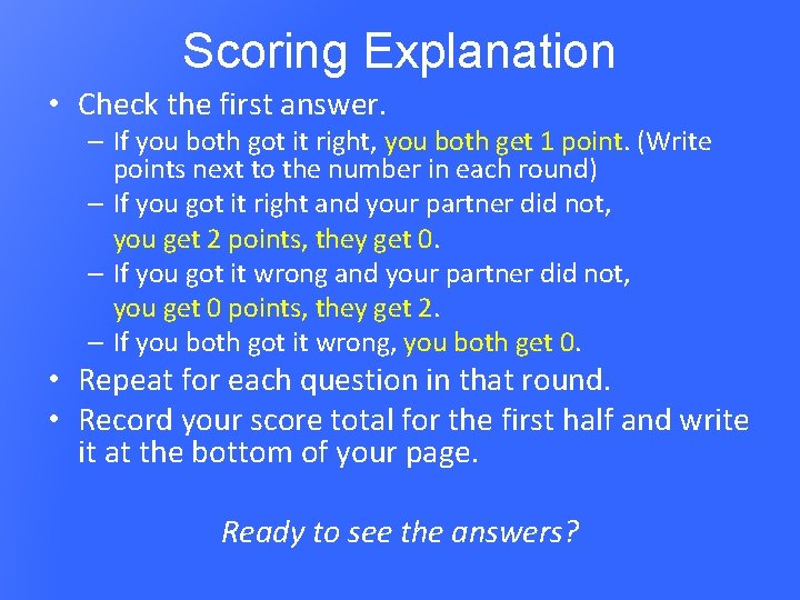 Scoring Explanation • Check the first answer. – If you both got it right,