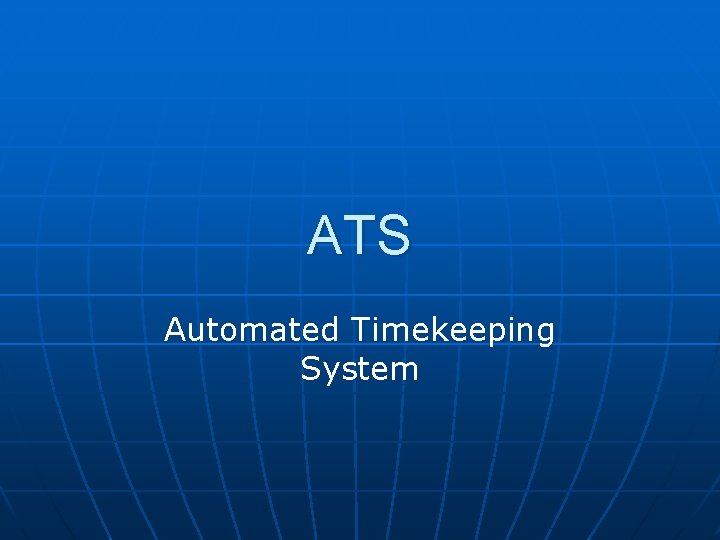 ATS Automated Timekeeping System ATS Automated Timekeeping System