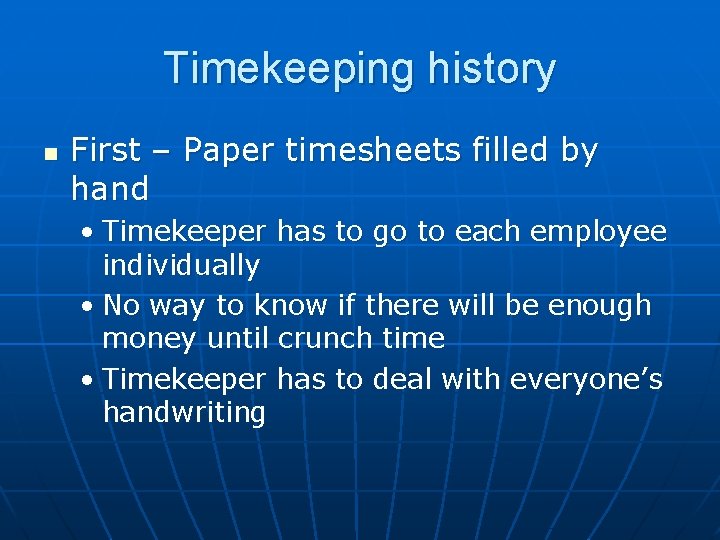 Timekeeping history n First – Paper timesheets filled by hand • Timekeeper has to Timekeeping history n First – Paper timesheets filled by hand • Timekeeper has to