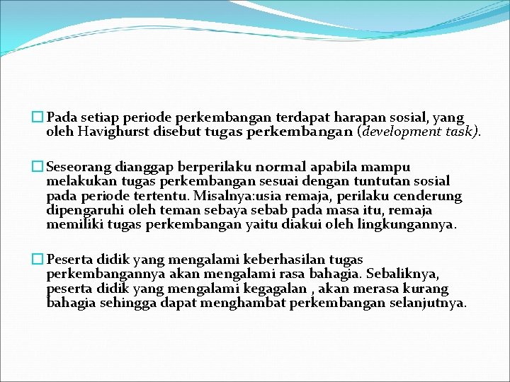 � Pada setiap periode perkembangan terdapat harapan sosial, yang oleh Havighurst disebut tugas perkembangan