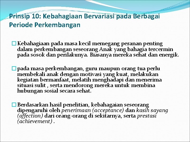 Prinsip 10: Kebahagiaan Bervariasi pada Berbagai Periode Perkembangan �Kebahagiaan pada masa kecil memegang peranan