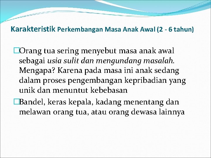 Karakteristik Perkembangan Masa Anak Awal (2 - 6 tahun) �Orang tua sering menyebut masa