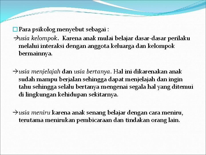 �Para psikolog menyebut sebagai : usia kelompok. Karena anak mulai belajar dasar-dasar perilaku melalui