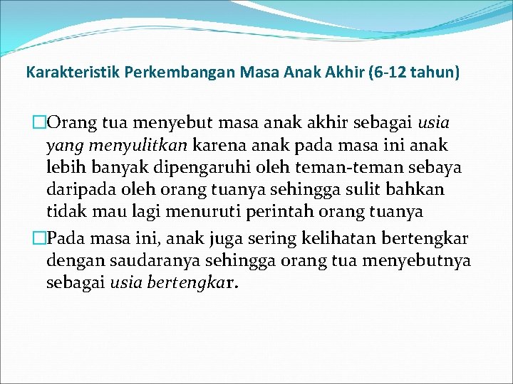 Karakteristik Perkembangan Masa Anak Akhir (6 -12 tahun) �Orang tua menyebut masa anak akhir