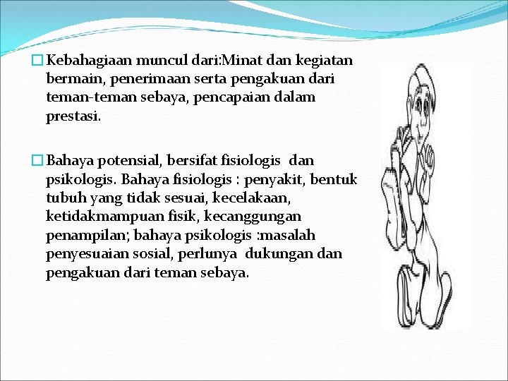 �Kebahagiaan muncul dari: Minat dan kegiatan bermain, penerimaan serta pengakuan dari teman-teman sebaya, pencapaian