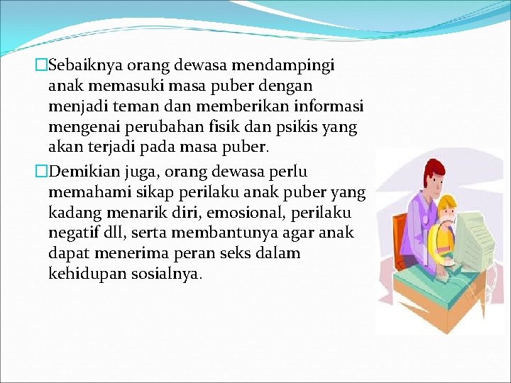 �Sebaiknya orang dewasa mendampingi anak memasuki masa puber dengan menjadi teman dan memberikan informasi