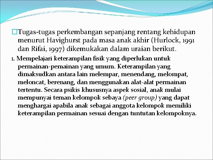 �Tugas-tugas perkembangan sepanjang rentang kehidupan menurut Havighurst pada masa anak akhir (Hurlock, 1991 dan