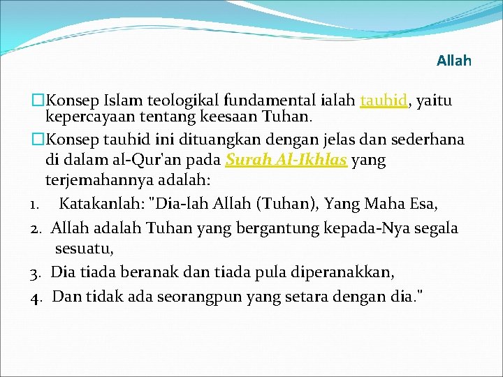 Allah �Konsep Islam teologikal fundamental ialah tauhid, yaitu kepercayaan tentang keesaan Tuhan. �Konsep tauhid