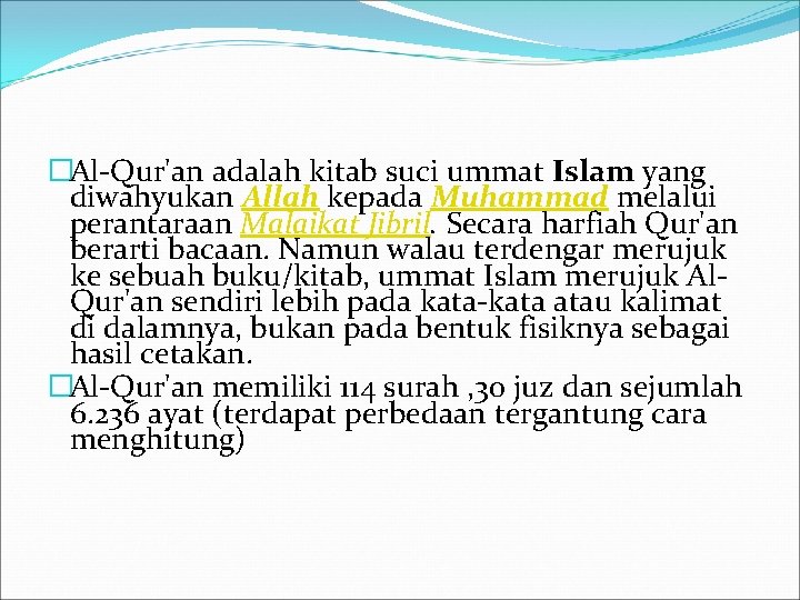 �Al-Qur'an adalah kitab suci ummat Islam yang diwahyukan Allah kepada Muhammad melalui perantaraan Malaikat