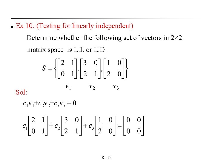 n Ex 10: (Testing for linearly independent) Determine whether the following set of vectors