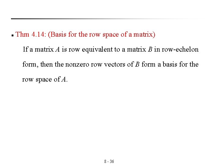 n Thm 4. 14: (Basis for the row space of a matrix) If a