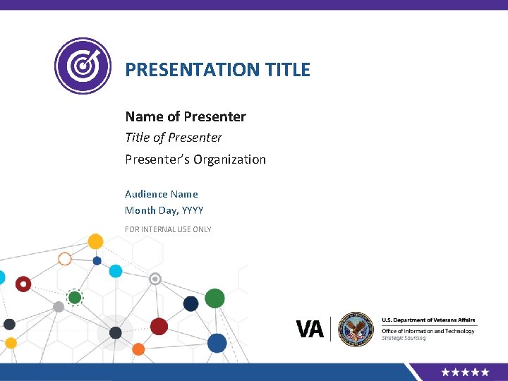 PRESENTATION TITLE Name of Presenter Title of Presenter’s Organization Audience Name Month Day, YYYY