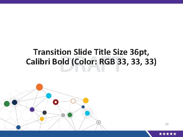 Transition Slide Title Size 36 pt, Calibri Bold (Color: RGB 33, 33) 10 