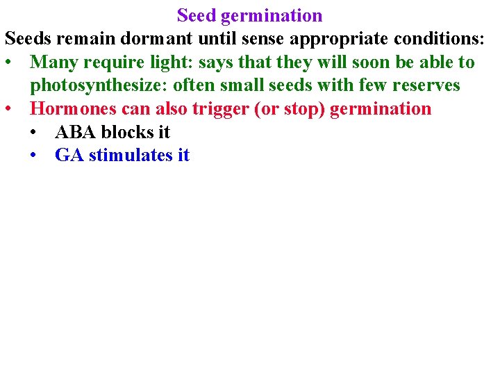 Seed germination Seeds remain dormant until sense appropriate conditions: • Many require light: says